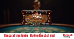 Baccarat trực tuyến – Hướng dẫn cách chơi và bí quyết chơi chắc thắng