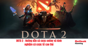 DOTA 2 – Hướng dẫn cá cược online và kinh nghiệm cá cược từ cao thủ