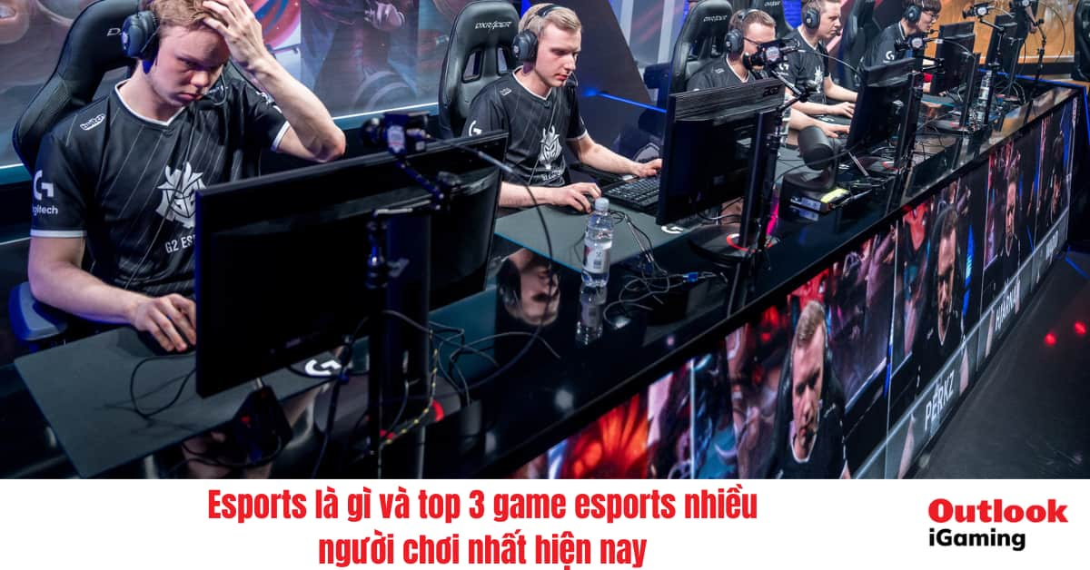 Esports là gì và top 3 game esports nhiều người chơi nhất hiện nay